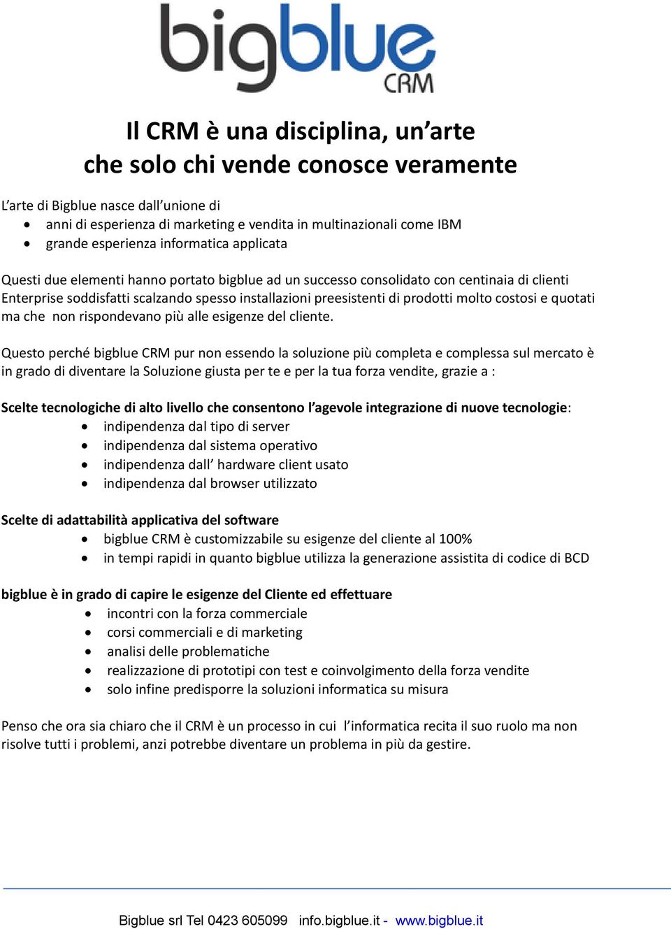 molto costosi e quotati ma che non rispondevano più alle esigenze del cliente.