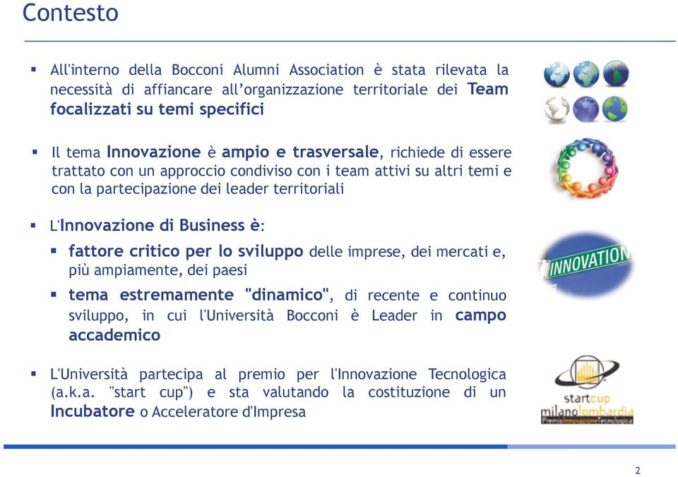 di Business è: fattore critico per lo sviluppo delle imprese, dei mercati e, più ampiamente, dei paesi tema estremamente "dinamico", di recente e continuo sviluppo, in cui l'università