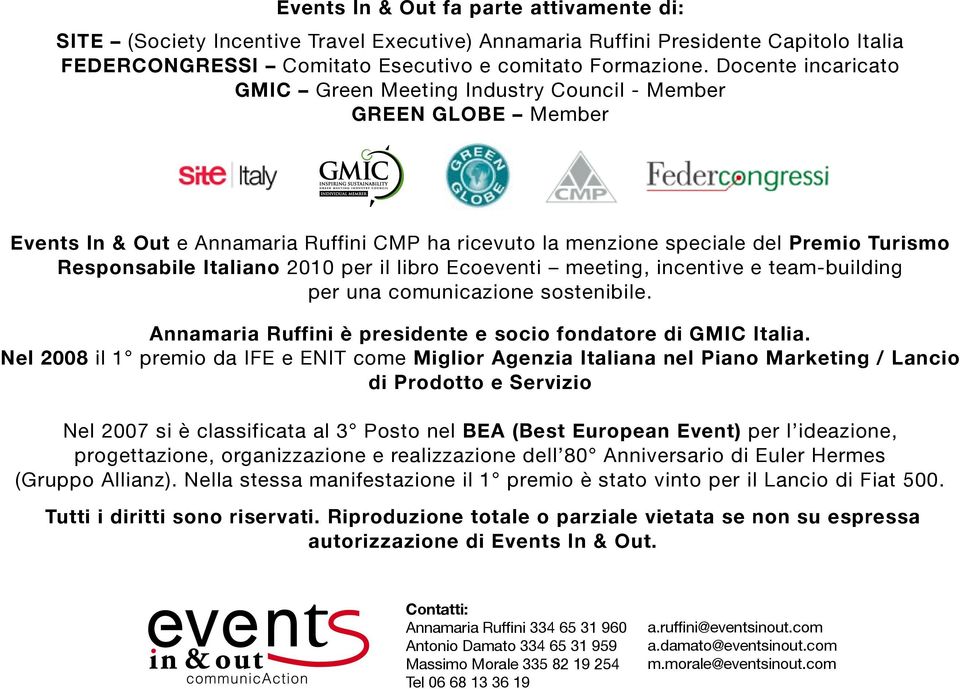 2010 per il libro Ecoeventi meeting, incentive e team-building per una comunicazione sostenibile. Annamaria Ruffini è presidente e socio fondatore di GMIC Italia.