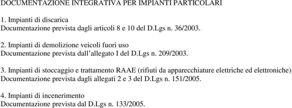 Impianti di demolizione veicoli fuori uso Documentazione prevista dall allegato I del D.Lgs n. 209/2003. 3.