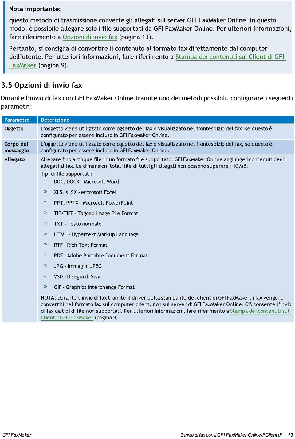 Per ulteriori informazioni, fare riferimento a Stampa dei contenuti sul Client di GFI FaxMaker (pagina 9). 3.