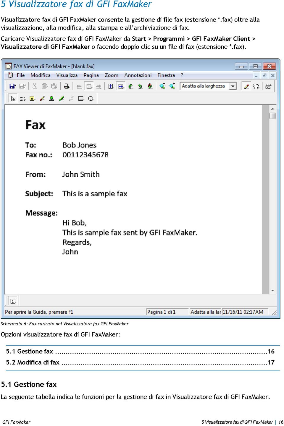Caricare Visualizzatore fax di GFI FaxMaker da Start > Programmi > GFI FaxMaker Client > Visualizzatore di GFI FaxMaker o facendo doppio clic su un file di fax (estensione *.