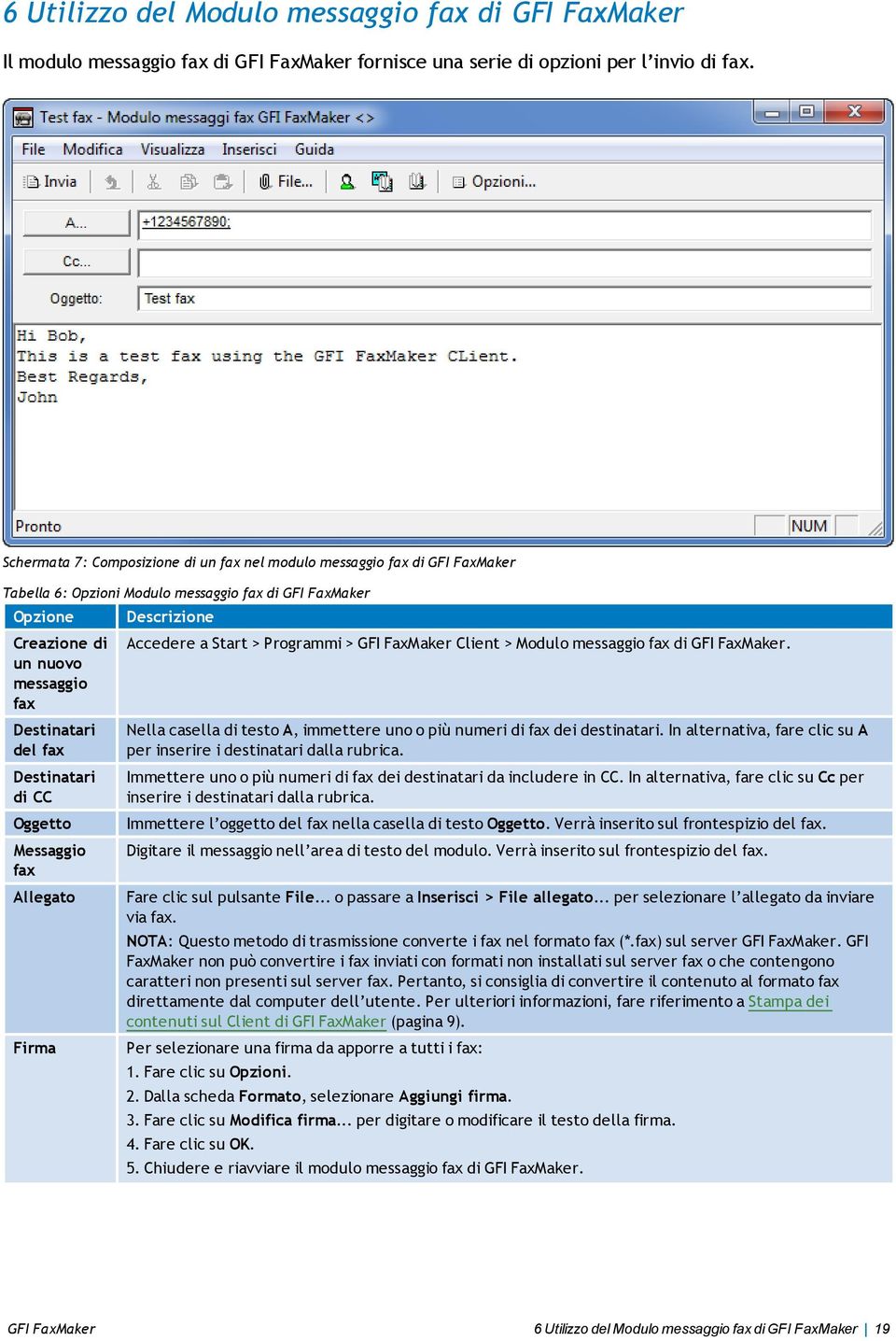 Destinatari di CC Oggetto Messaggio fax Allegato Firma Accedere a Start > Programmi > GFI FaxMaker Client > Modulo messaggio fax di GFI FaxMaker.