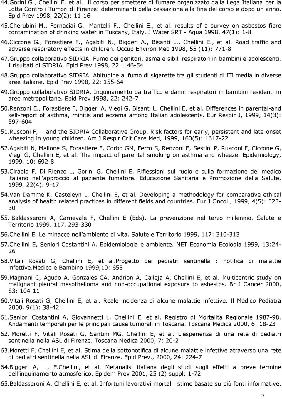 Epid Prev 1998, 22(2): 11-16 45.Cherubini M., Fornaciai G., Mantelli F., Chellini E., et al. results of a survey on asbestos fibre contamination of drinking water in Tuscany, Italy.