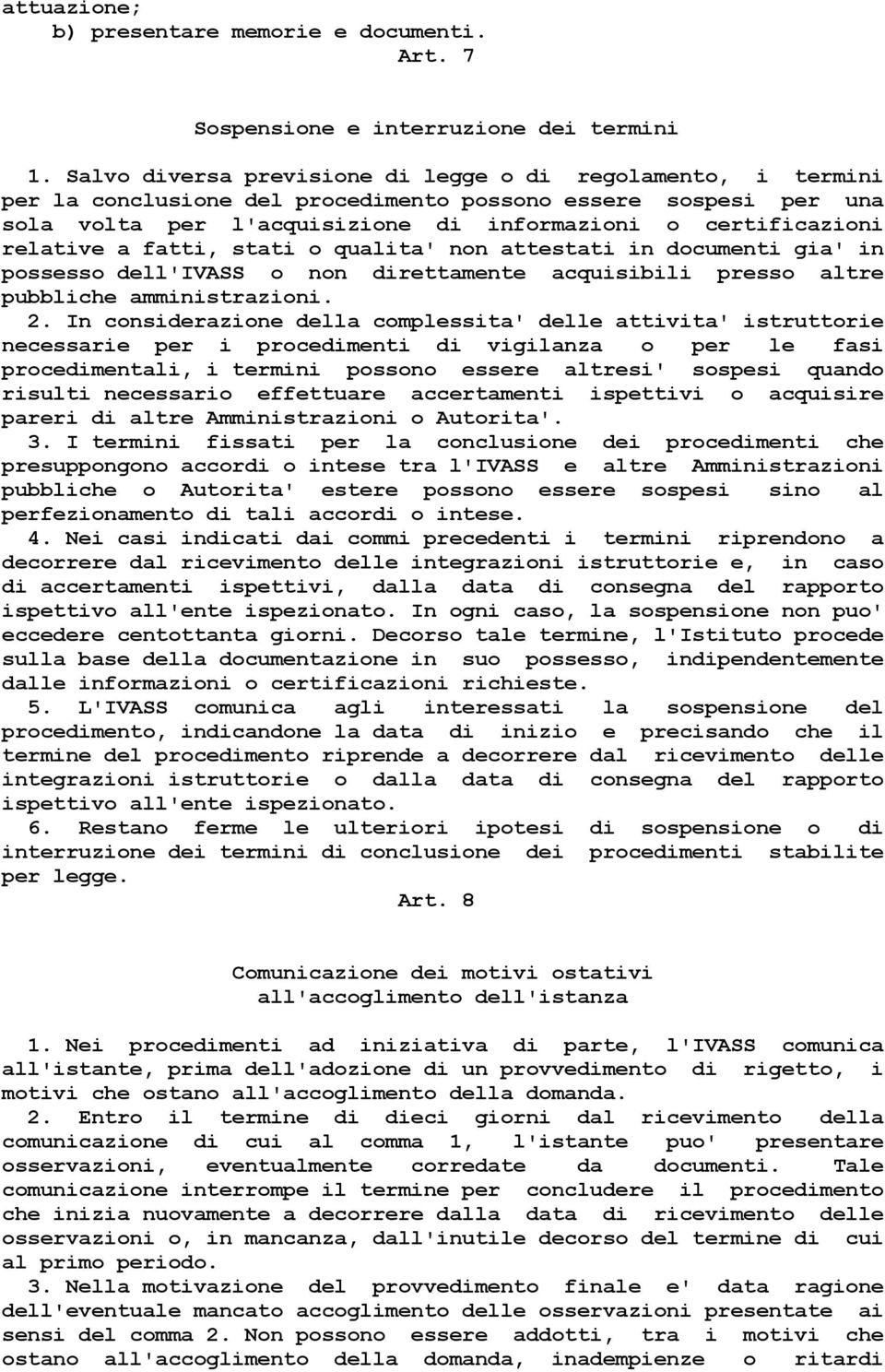 relative a fatti, stati o qualita' non attestati in documenti gia' in possesso dell'ivass o non direttamente acquisibili presso altre pubbliche amministrazioni. 2.