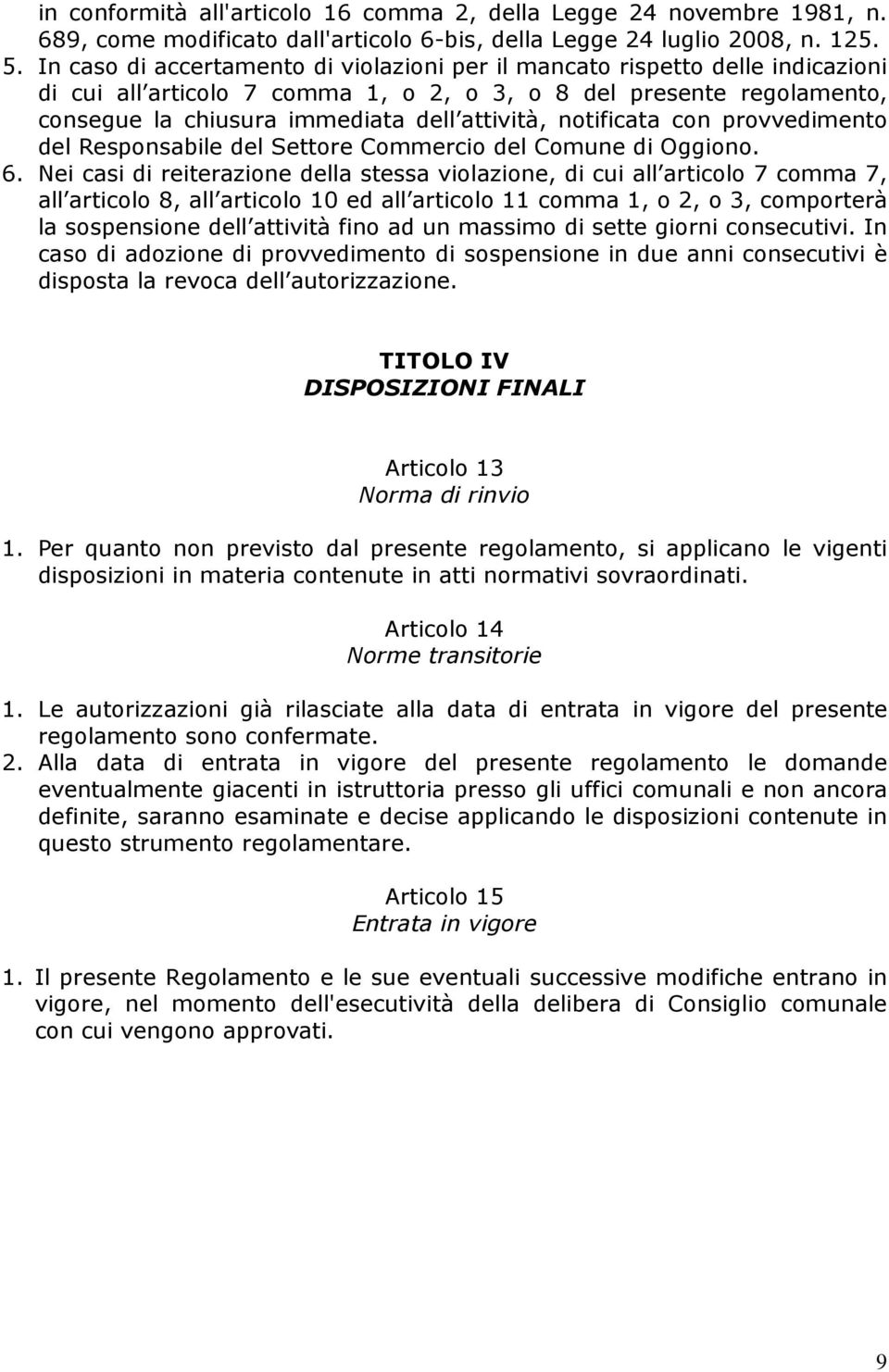 notificata con provvedimento del Responsabile del Settore Commercio del Comune di Oggiono. 6.