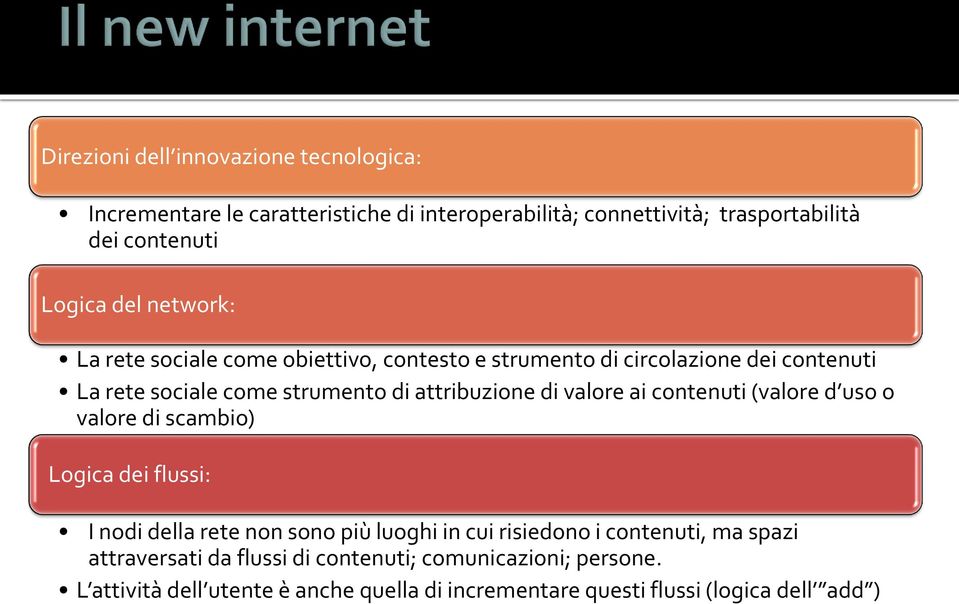 valore ai contenuti (valore d uso o valore di scambio) Logica dei flussi: I nodi della rete non sono più luoghi in cui risiedono i contenuti, ma