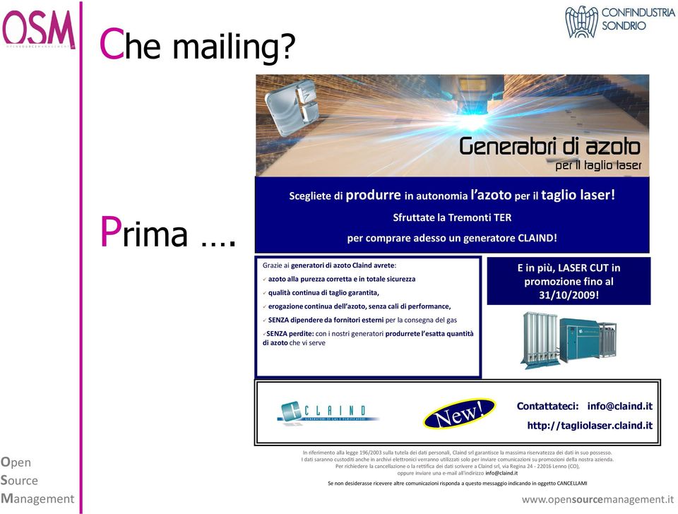 dipendere da fornitori esterni per la consegna del gas SENZA perdite:con i nostri generatori produrrete l esatta quantità di azoto che vi serve E in più, LASER CUT in promozione fino al 31/10/2009!