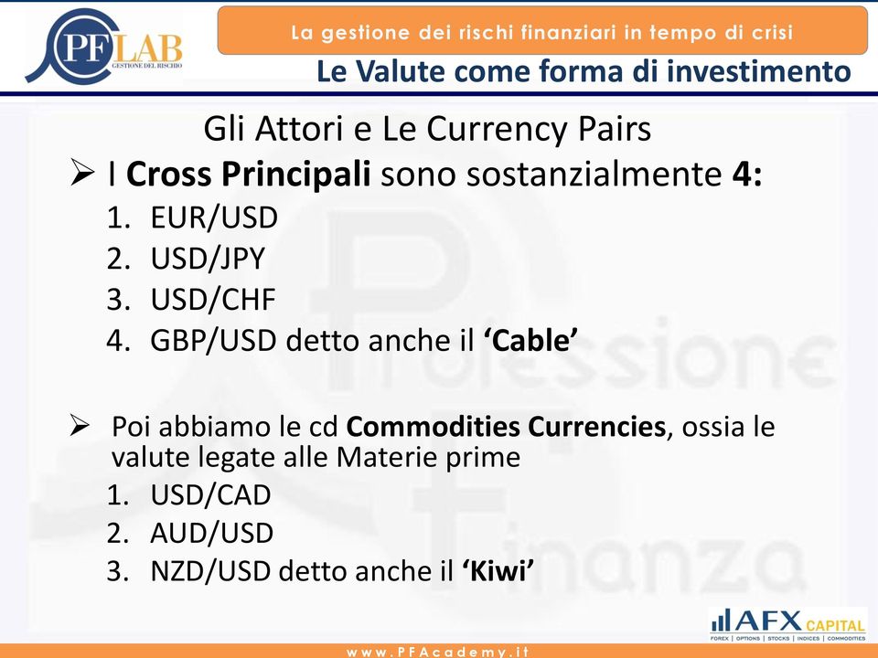 GBP/USD detto anche il Cable Poi abbiamo le cd Commodities