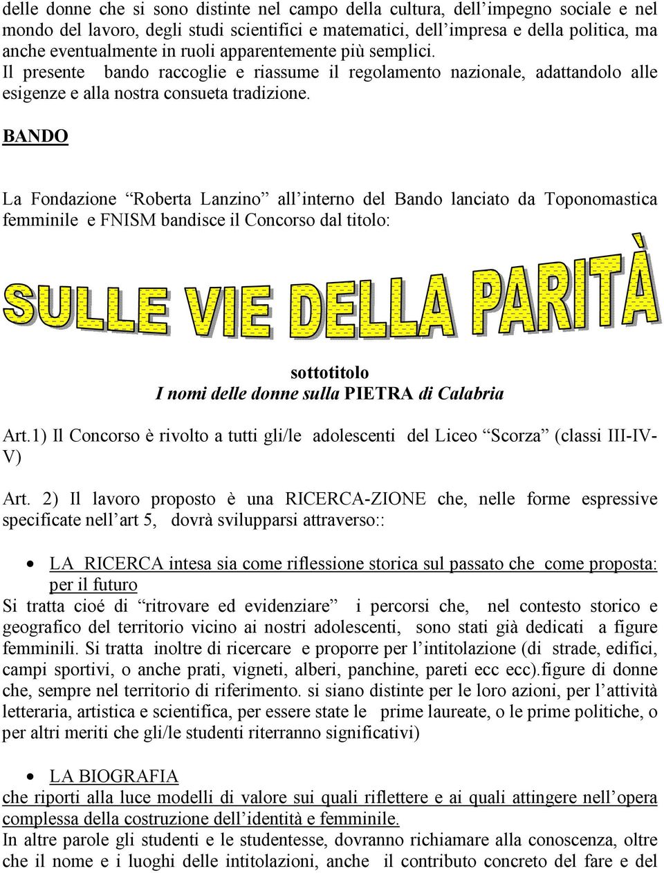 BANDO La Fondazione Roberta Lanzino all interno del Bando lanciato da Toponomastica femminile e FNISM bandisce il Concorso dal titolo: sottotitolo I nomi delle donne sulla PIETRA di Calabria Art.