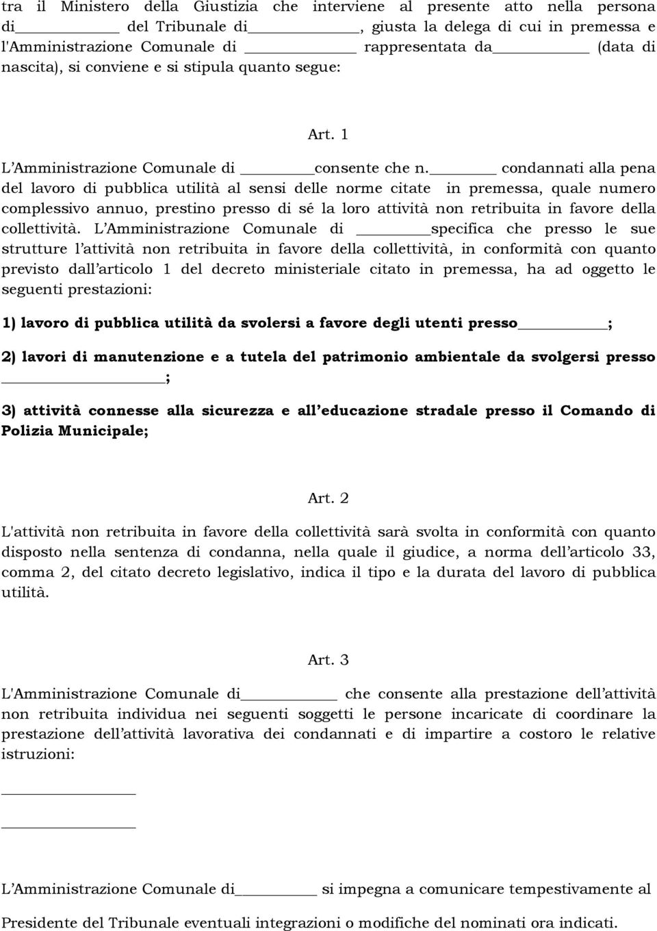 condannati alla pena del lavoro di pubblica utilità al sensi delle norme citate in premessa, quale numero complessivo annuo, prestino presso di sé la loro attività non retribuita in favore della