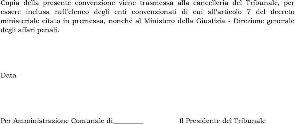 ministeriale citato in premessa, nonché al Ministero della Giustizia - Direzione