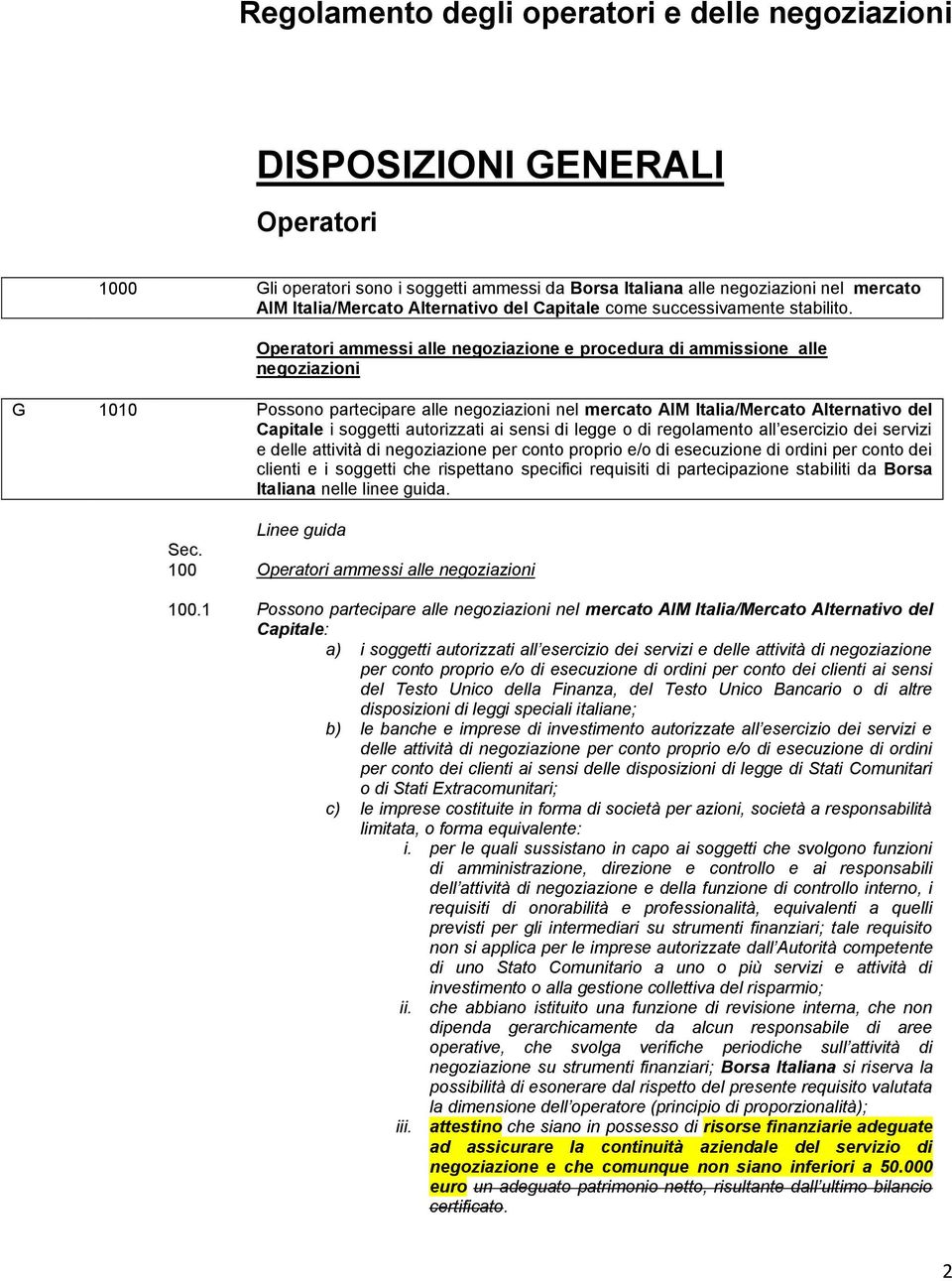 Operatori ammessi alle negoziazione e procedura di ammissione alle negoziazioni G 1010 Possono partecipare alle negoziazioni nel mercato AIM Italia/Mercato Alternativo del Capitale i soggetti