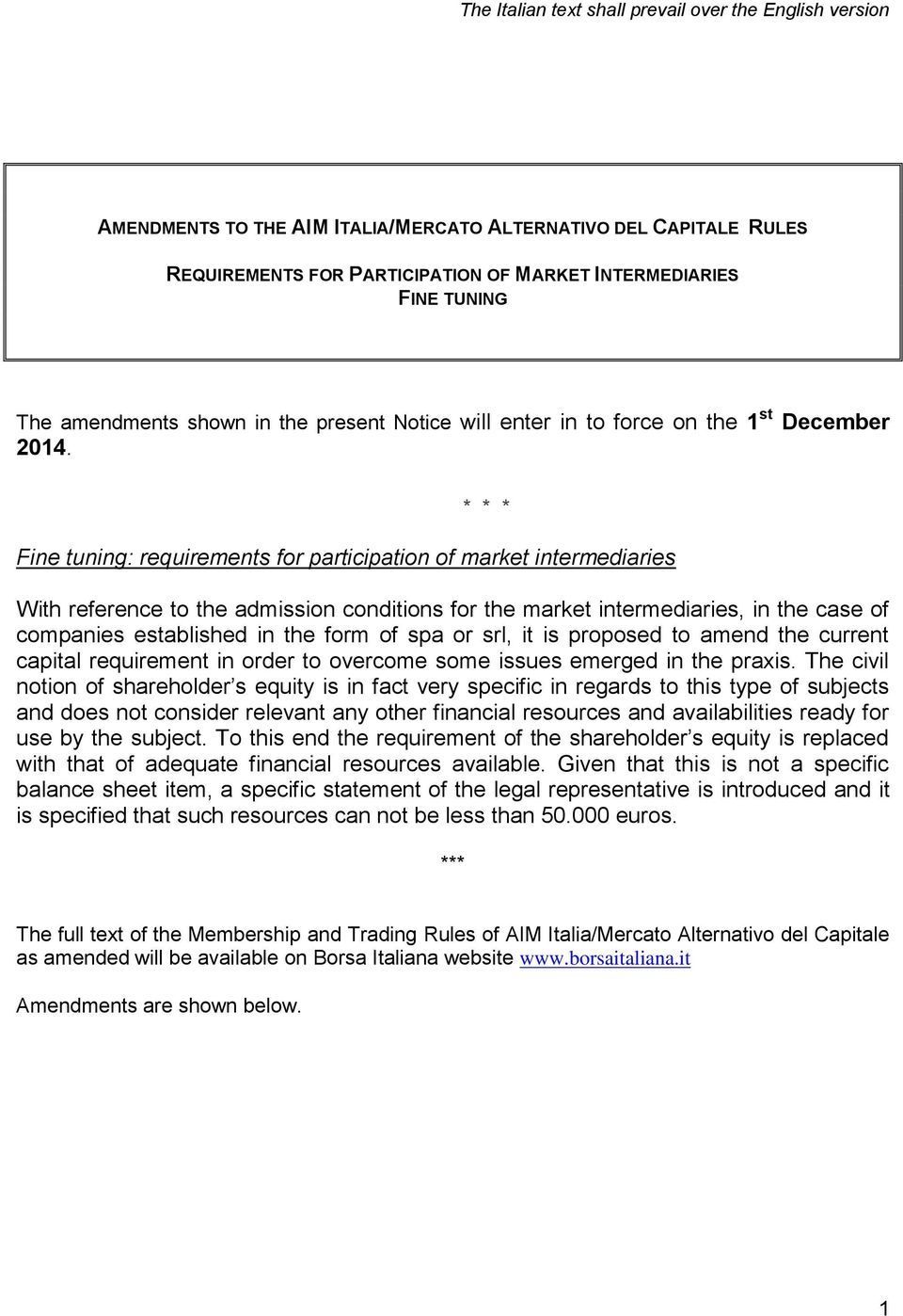 * * * Fine tuning: requirements for participation of market intermediaries With reference to the admission conditions for the market intermediaries, in the case of companies established in the form