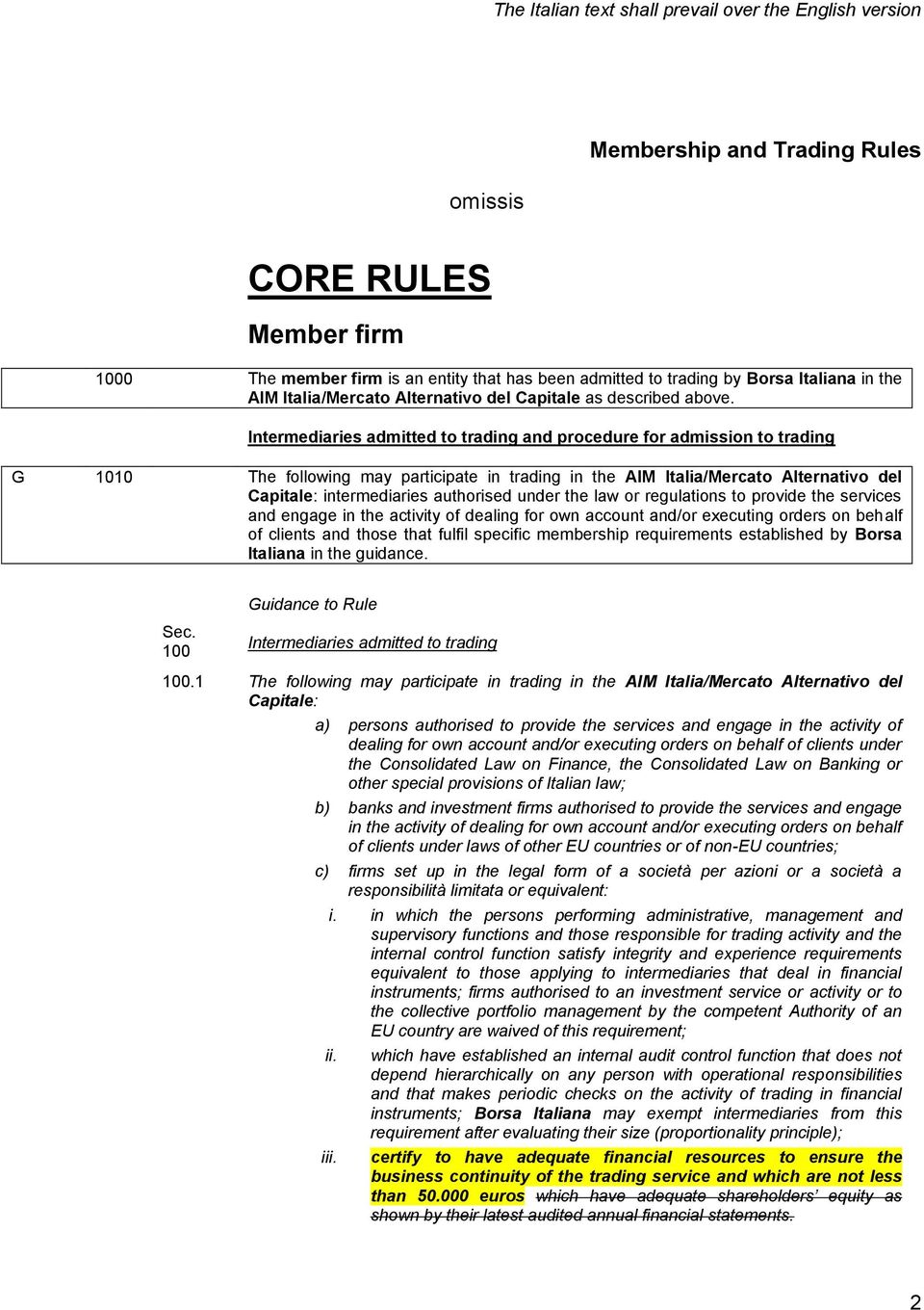 Intermediaries admitted to trading and procedure for admission to trading G 1010 The following may participate in trading in the AIM Italia/Mercato Alternativo del Capitale: intermediaries authorised