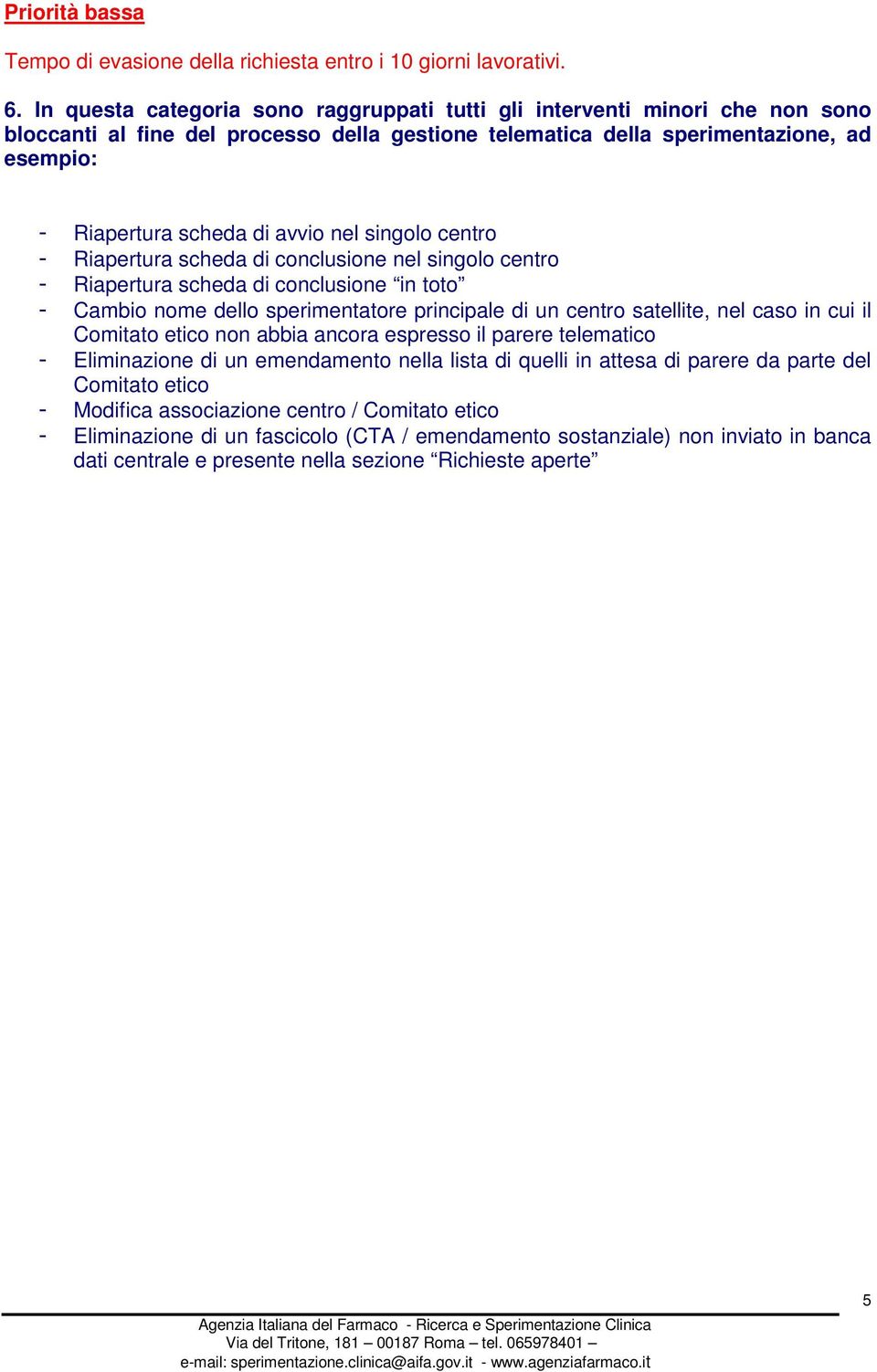 nel singolo centro - Riapertura scheda di conclusione nel singolo centro - Riapertura scheda di conclusione in toto - Cambio nome dello sperimentatore principale di un centro satellite, nel caso in