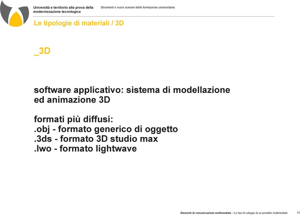 obj - formato generico di oggetto.3ds - formato 3D studio max.