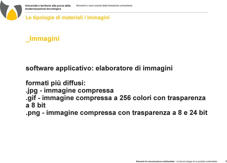 gif - immagine compressa a 256 colori con trasparenza a 8 bit.