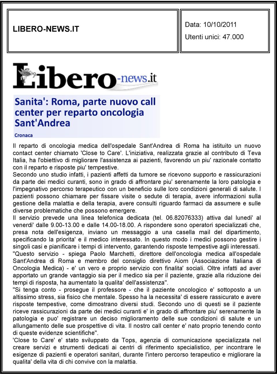 Secondo uno studio infatti, i pazienti affetti da tumore se ricevono supporto e rassicurazioni da parte dei medici curanti, sono in grado di affrontare piu' serenamente la loro patologia e