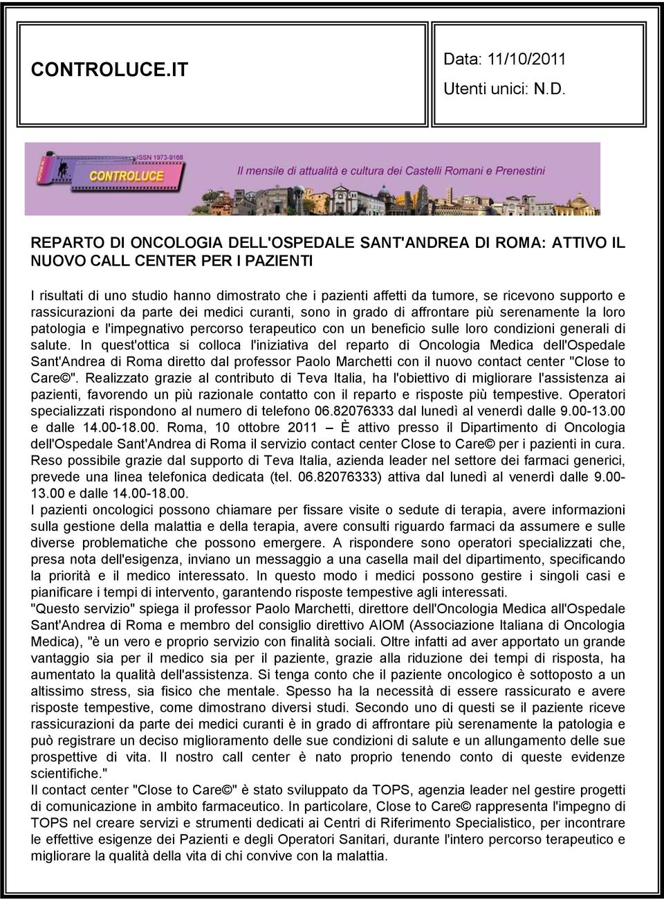 REPARTO DI ONCOLOGIA DELL'OSPEDALE SANT'ANDREA DI ROMA: ATTIVO IL NUOVO CALL CENTER PER I PAZIENTI I risultati di uno studio hanno dimostrato che i pazienti affetti da tumore, se ricevono supporto e