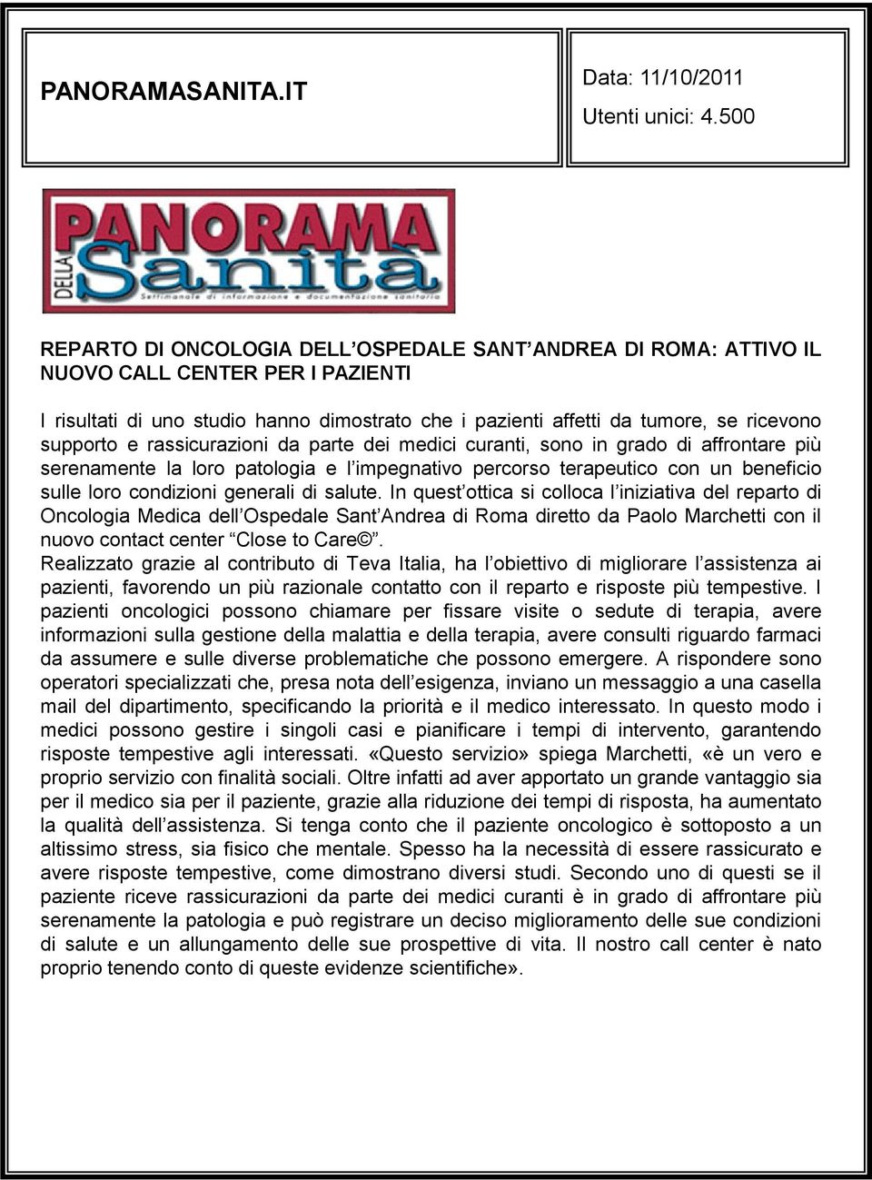 supporto e rassicurazioni da parte dei medici curanti, sono in grado di affrontare più serenamente la loro patologia e l impegnativo percorso terapeutico con un beneficio sulle loro condizioni