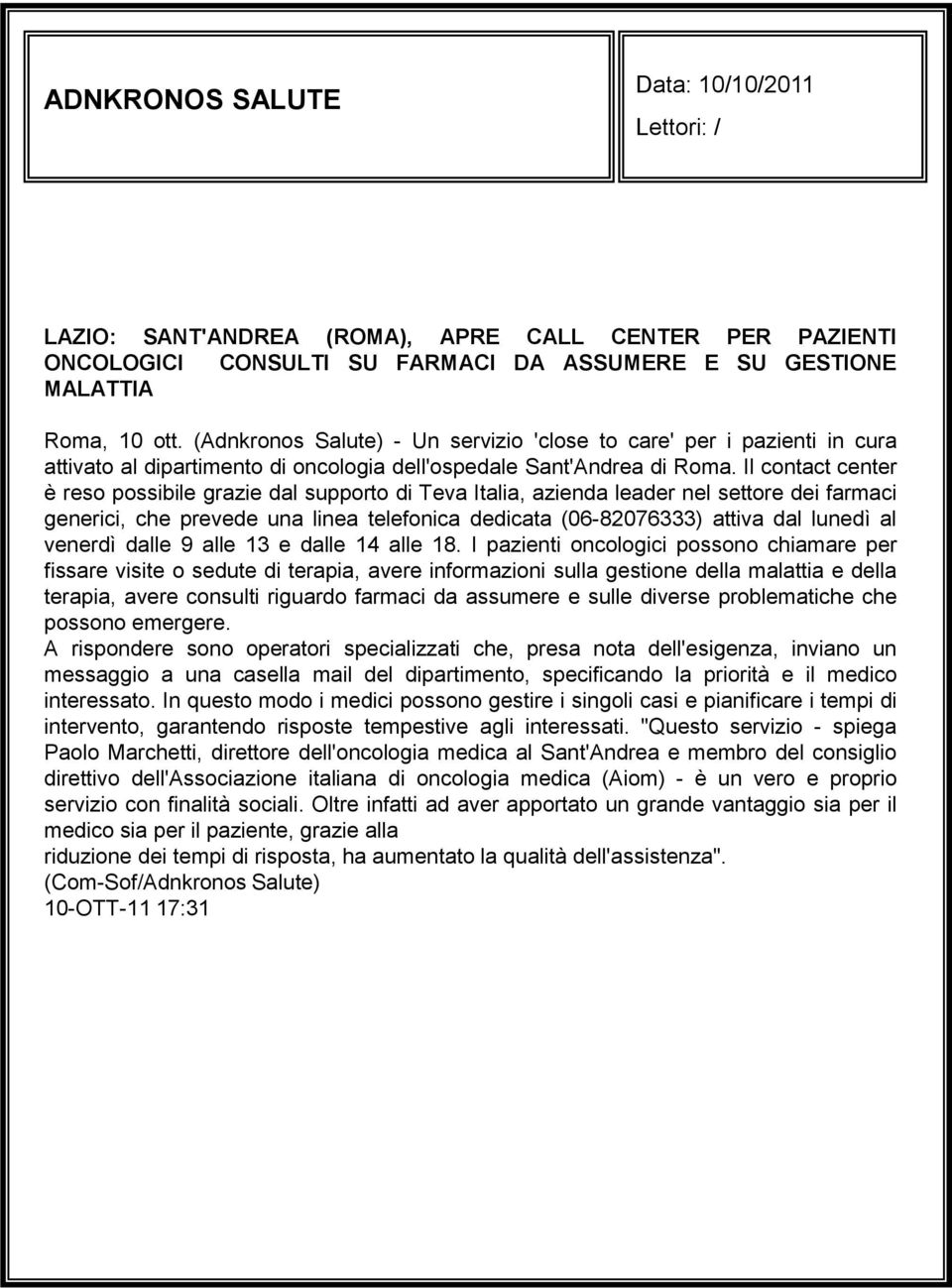 Il contact center è reso possibile grazie dal supporto di Teva Italia, azienda leader nel settore dei farmaci generici, che prevede una linea telefonica dedicata (06-82076333) attiva dal lunedì al