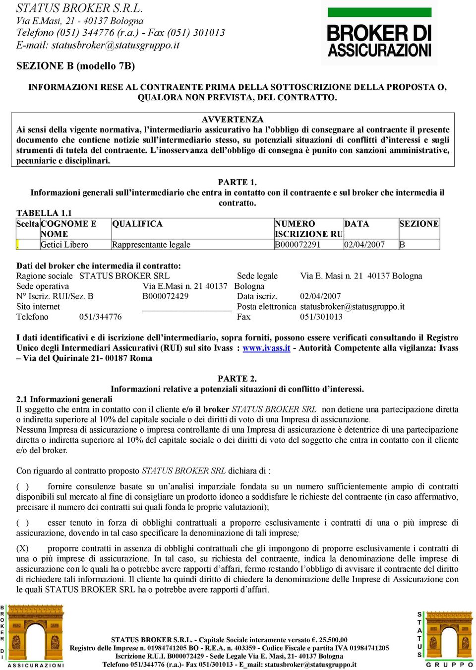 situazioni di conflitti d interessi e sugli strumenti di tutela del contraente. L inosservanza dell obbligo di consegna è punito con sanzioni amministrative, pecuniarie e disciplinari. PARTE 1.