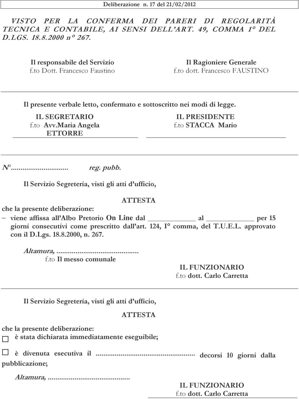 Maria Angela ETTORRE IL PRESIDENTE f.to STACCA Mario N... reg. pubb.