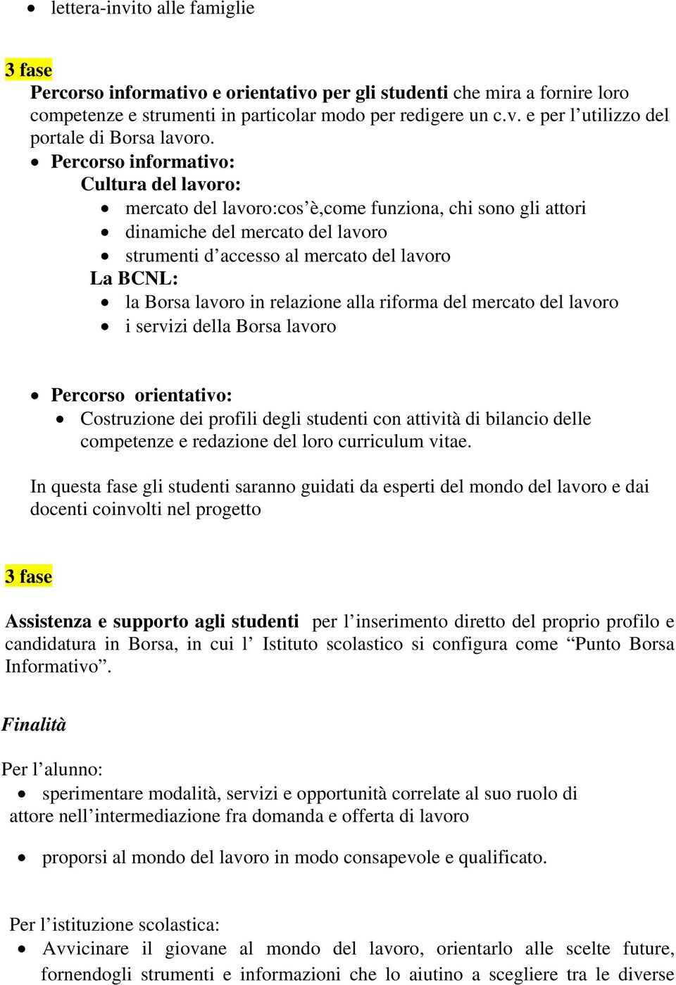 lavoro in relazione alla riforma del mercato del lavoro i servizi della Borsa lavoro Percorso orientativo: Costruzione dei profili degli studenti con attività di bilancio delle competenze e redazione