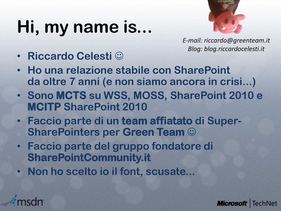 ..) Sono MCTS su WSS, MOSS, SharePoint 2010 e MCITP SharePoint 2010 Faccio parte di un team affiatato di