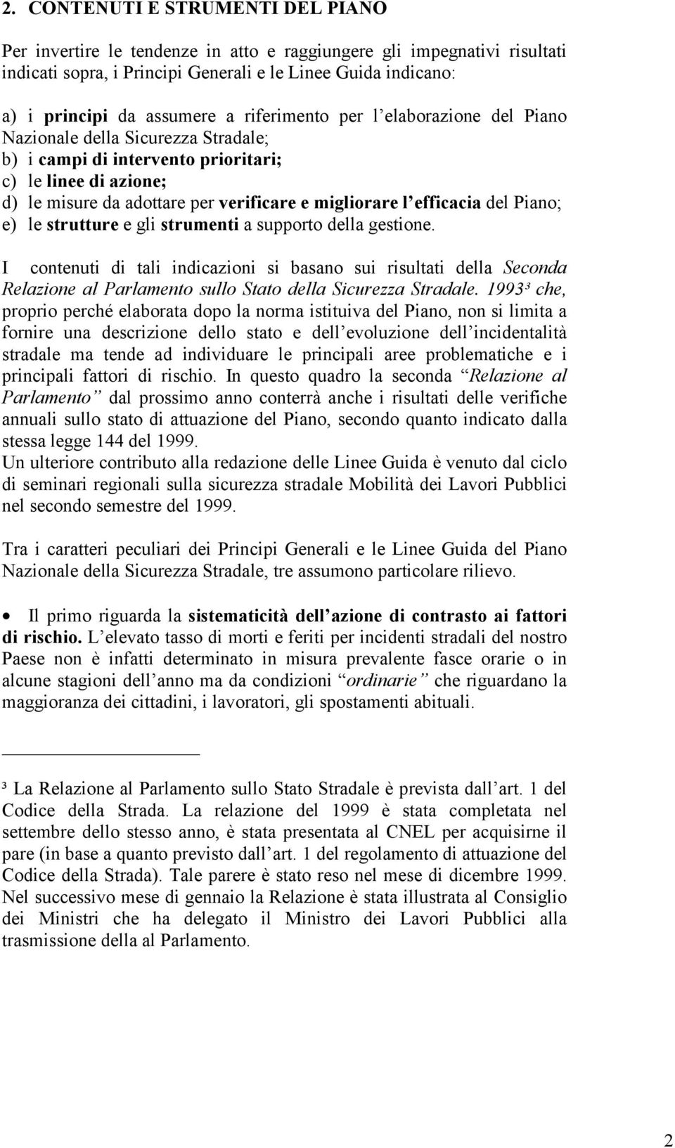 efficacia del Piano; e) le strutture e gli strumenti a supporto della gestione.