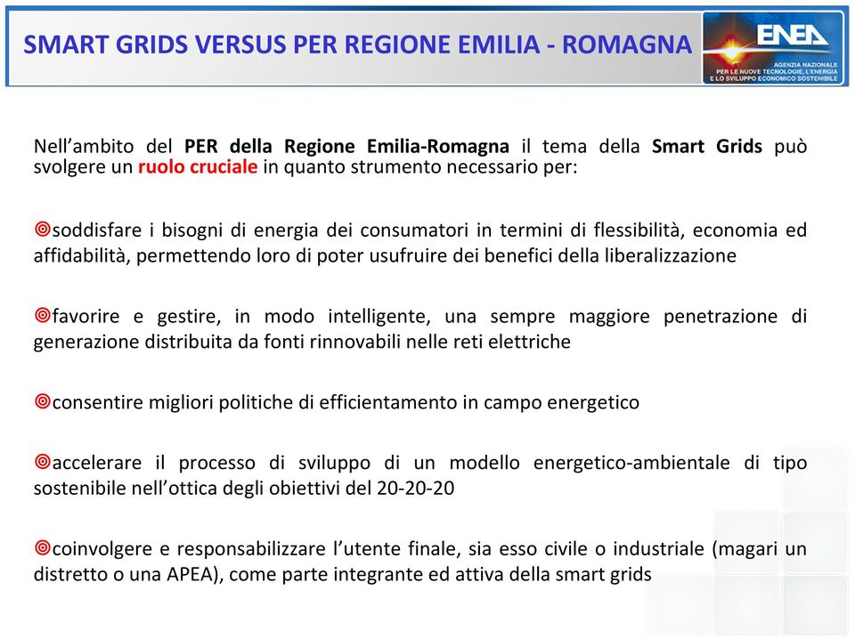 modo intelligente, una sempre maggiore penetrazione di generazione distribuita da fonti rinnovabili nelle reti elettriche consentire migliori politiche di efficientamento in campo energetico