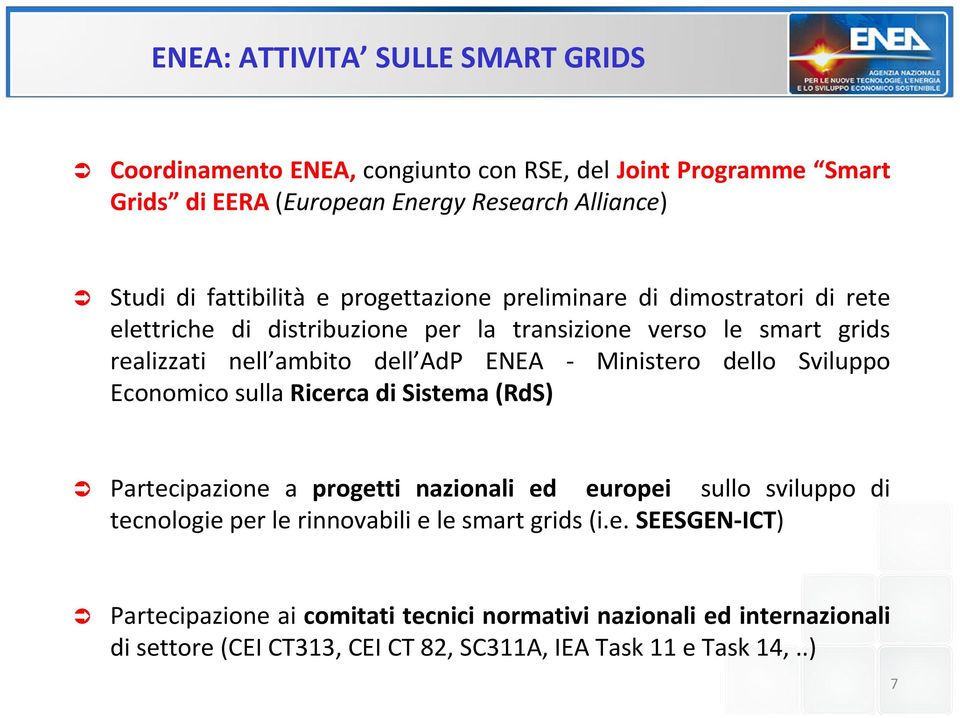 Ministero dello Sviluppo Economico sulla Ricerca di Sistema (RdS) Partecipazione a progetti nazionali ed europei sullo sviluppo di tecnologie per le rinnovabili e le