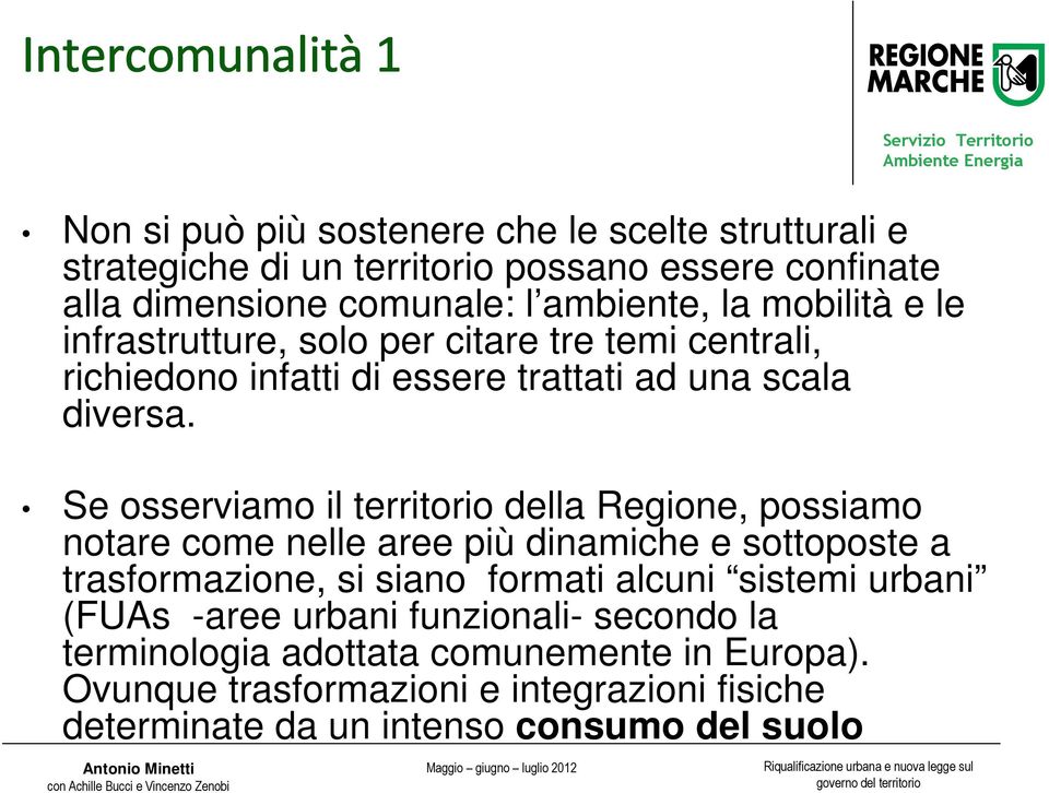 Se osserviamo il territorio della Regione, possiamo notare come nelle aree più dinamiche e sottoposte a trasformazione, si siano formati alcuni sistemi