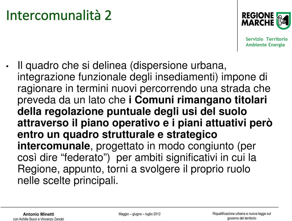 attraverso il piano operativo e i piani attuativi però entro un quadro strutturale e strategico intercomunale, progettato in modo