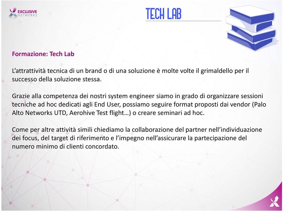 format proposti dai vendor (Palo Alto Networks UTD, Aerohive Test flight ) o creare seminari ad hoc.