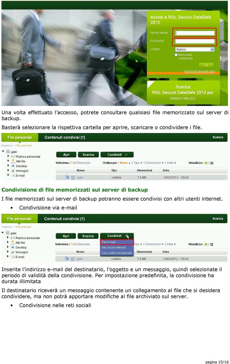 Condivisione via e-mail Inserite l indirizzo e-mail del destinatario, l oggetto e un messaggio, quindi selezionate il periodo di validità della condivisione.