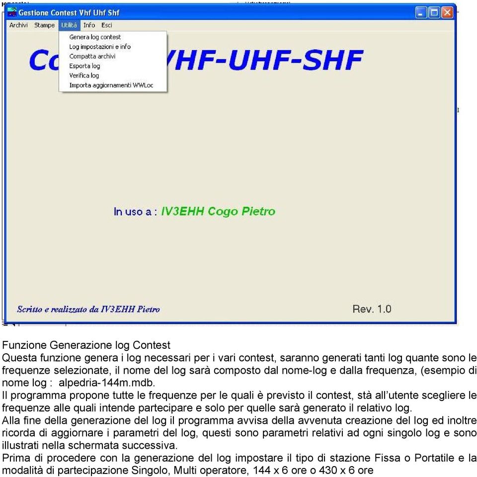 Il programma propone tutte le frequenze per le quali è previsto il contest, stà all utente scegliere le frequenze alle quali intende partecipare e solo per quelle sarà generato il relativo log.