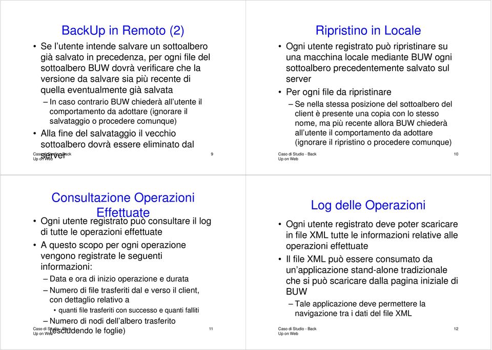 essere eliminato dal server 9 Ripristino in Locale Ogni utente registrato può ripristinare su una macchina locale mediante BUW ogni sottoalbero precedentemente salvato sul server Per ogni file da