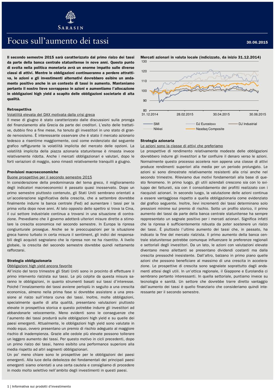 Mentre le obbligazioni continueranno a perdere attrattiva, le azioni e gli investimenti alternativi dovrebbero esibire un andamento positivo anche in un contesto di tassi in aumento.