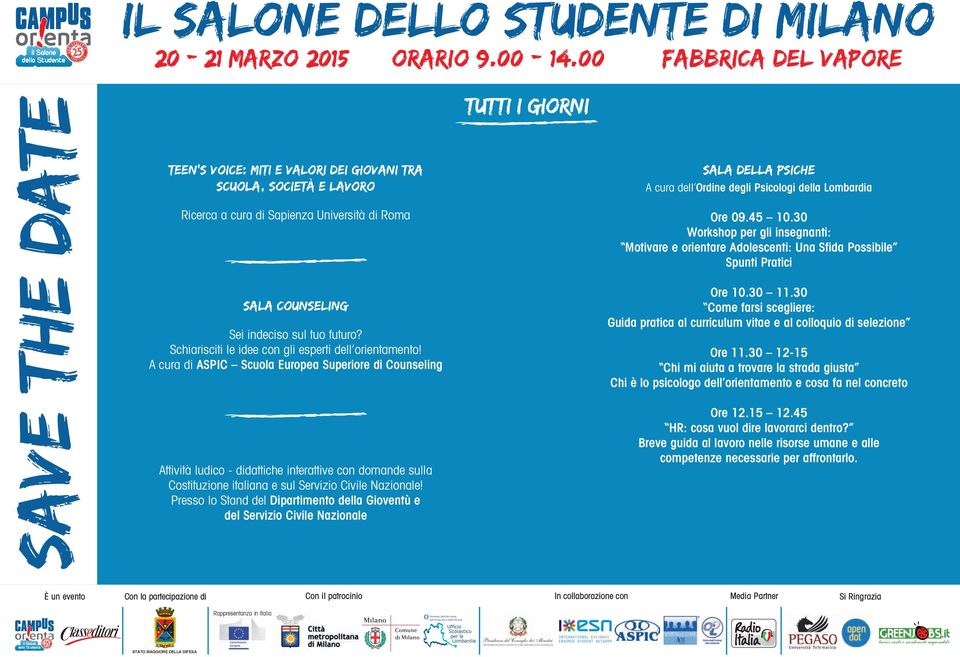 30 Come farsi scegliere: Guida pratica al curriculum vitae e al colloquio di selezione SALA COUNSELING Sei indeciso sul tuo futuro? Schiarisciti le idee con gli esperti dell orientamento!