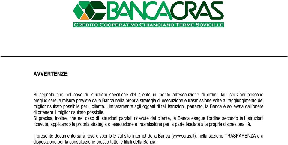 Limitatamente agli oggetti di tali istruzioni, pertanto, la Banca è sollevata dall onere di ottenere il miglior risultato possibile.