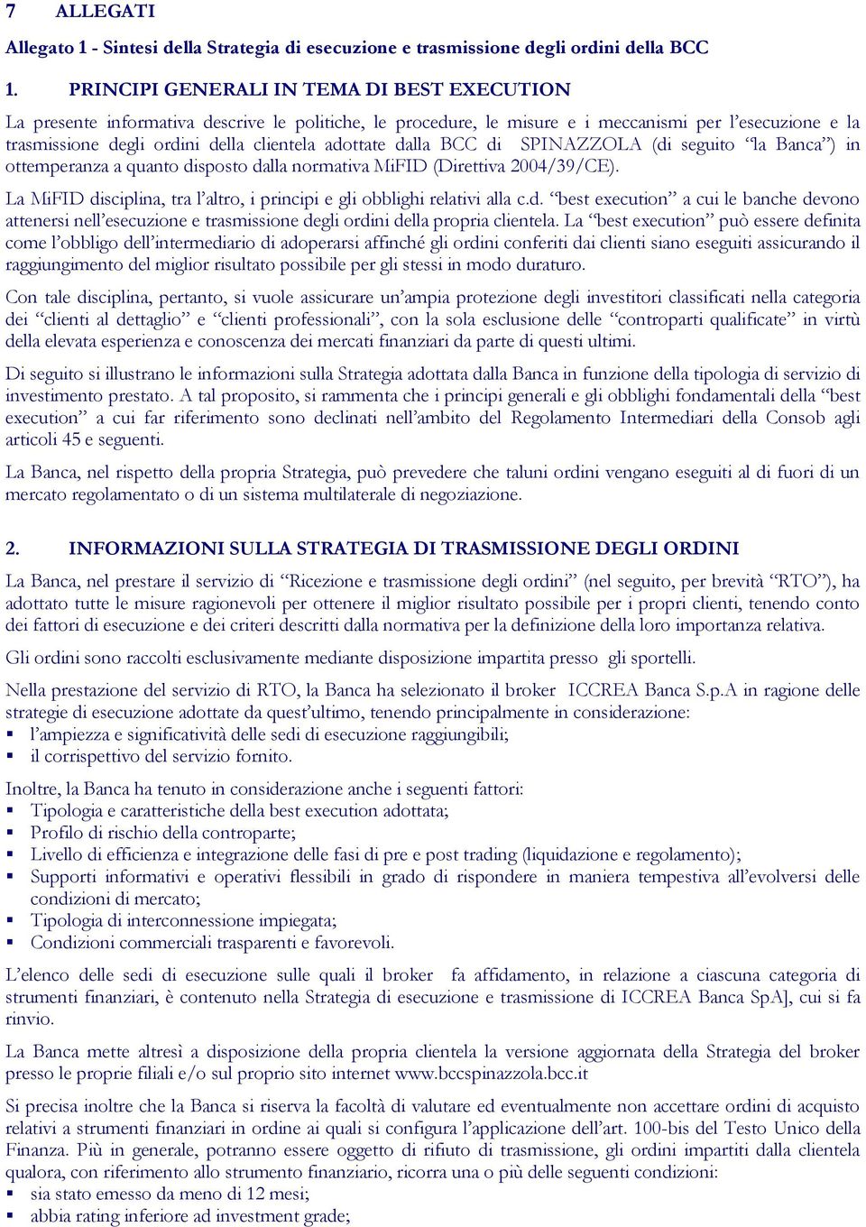 adottate dalla BCC di SPINAZZOLA (di seguito la Banca ) in ottemperanza a quanto disposto dalla normativa MiFID (Direttiva 2004/39/CE).