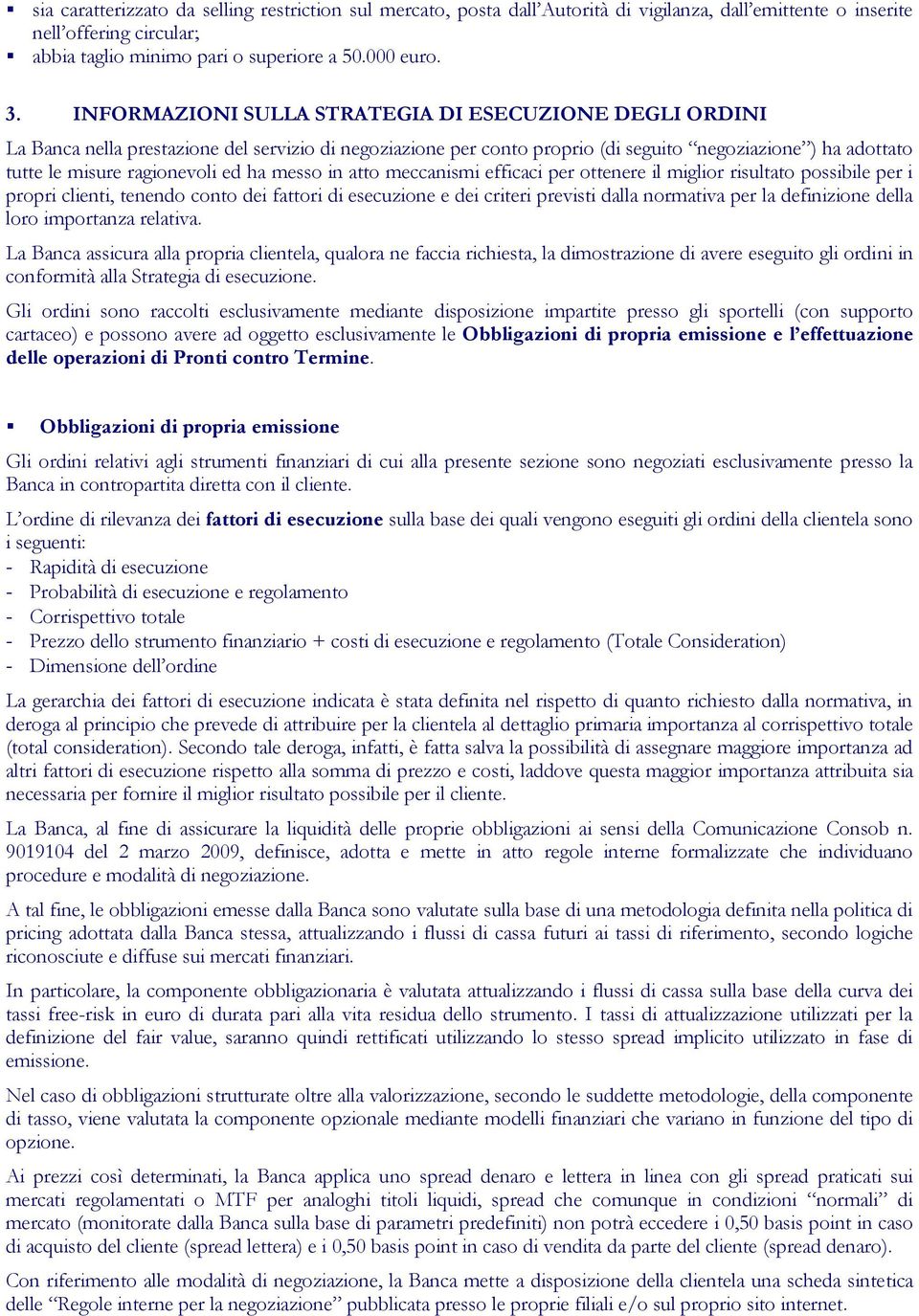 ha messo in atto meccanismi efficaci per ottenere il miglior risultato possibile per i propri clienti, tenendo conto dei fattori di esecuzione e dei criteri previsti dalla normativa per la