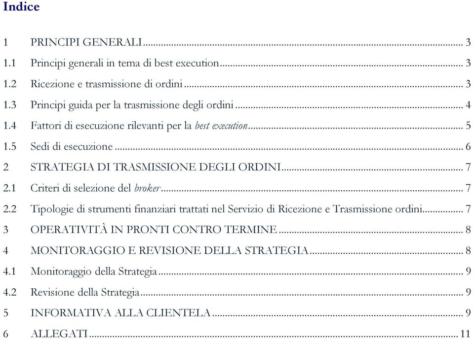 1 Criteri di selezione del broker... 7 2.2 Tipologie di strumenti finanziari trattati nel Servizio di Ricezione e Trasmissione ordini.