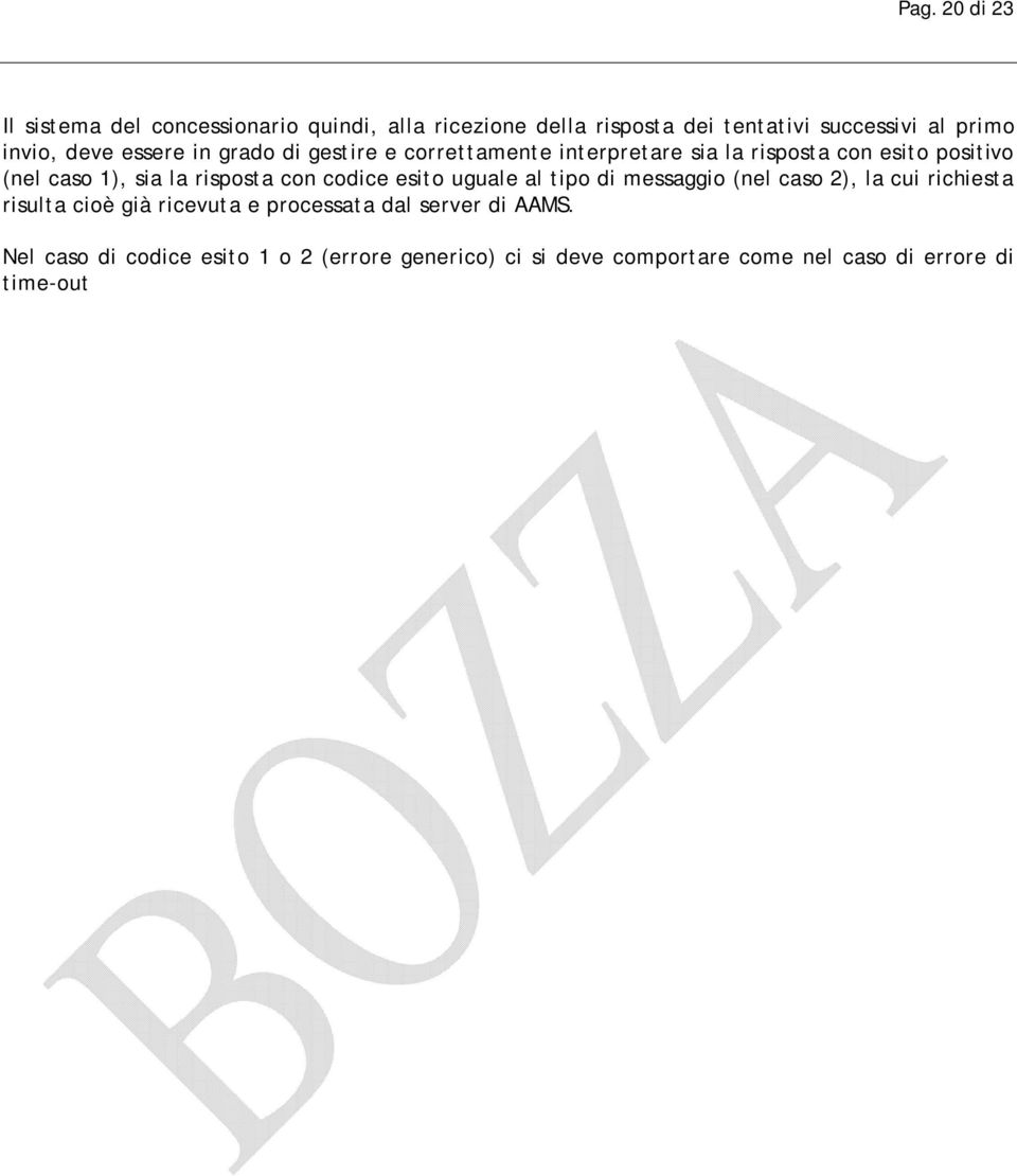 risposta con codice esito uguale al tipo di messaggio (nel caso 2), la cui richiesta risulta cioè già ricevuta e