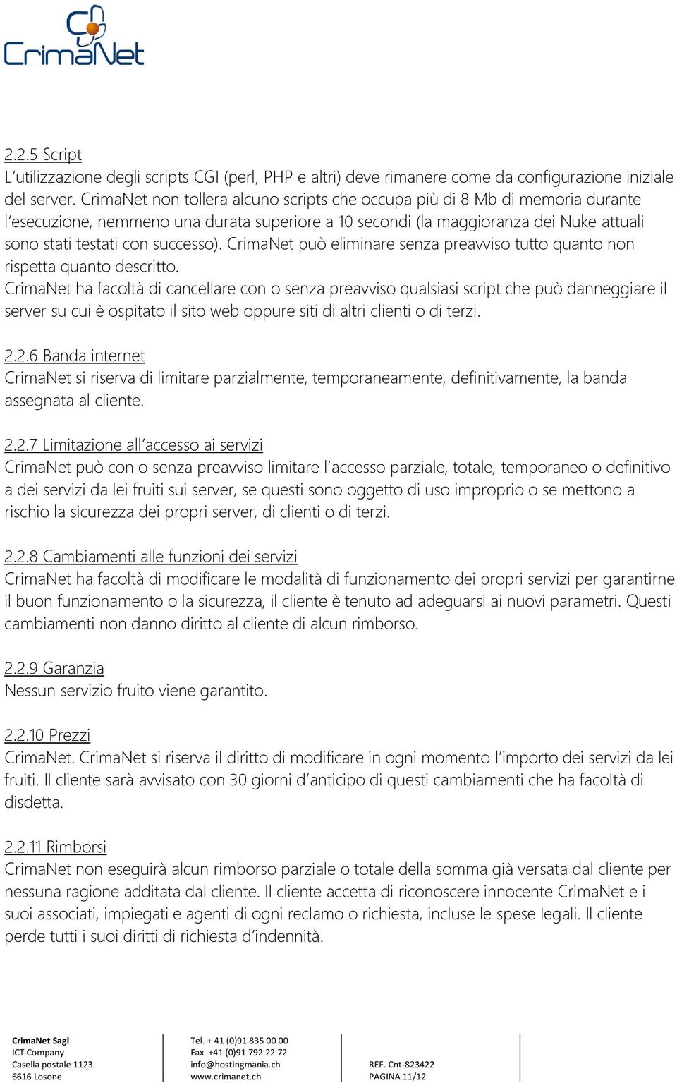 CrimaNet può eliminare senza preavviso tutto quanto non rispetta quanto descritto.