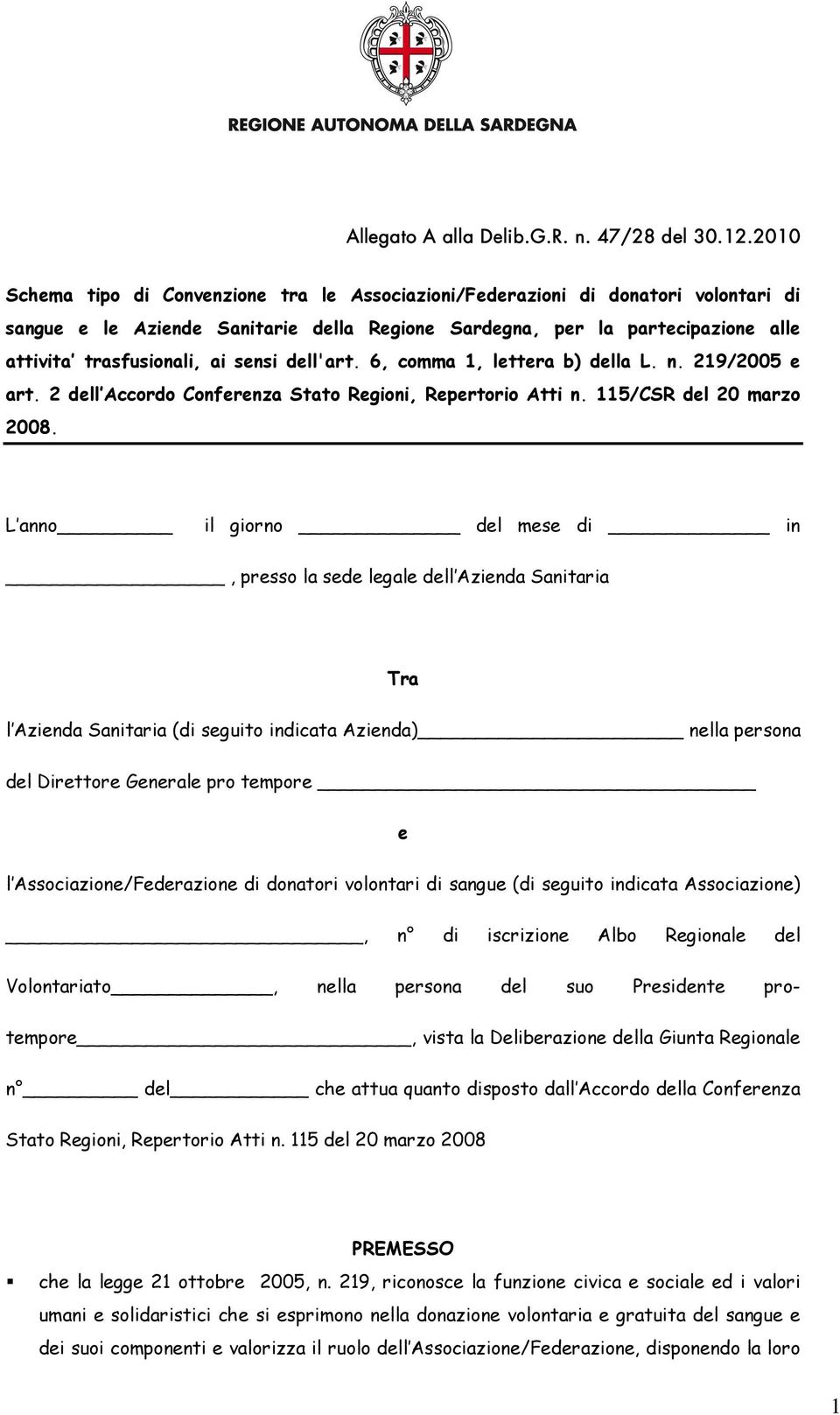 sensi dell'art. 6, comma 1, lettera b) della L. n. 219/2005 e art. 2 dell Accordo Conferenza Stato Regioni, Repertorio Atti n. 115/CSR del 20 marzo 2008.