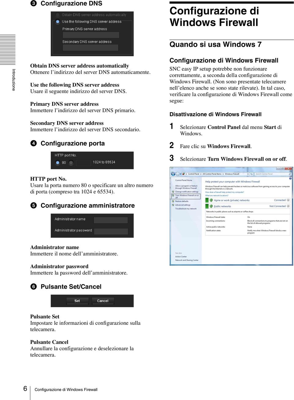 Secondary DNS server address Immettere l indirizzo del server DNS secondario.