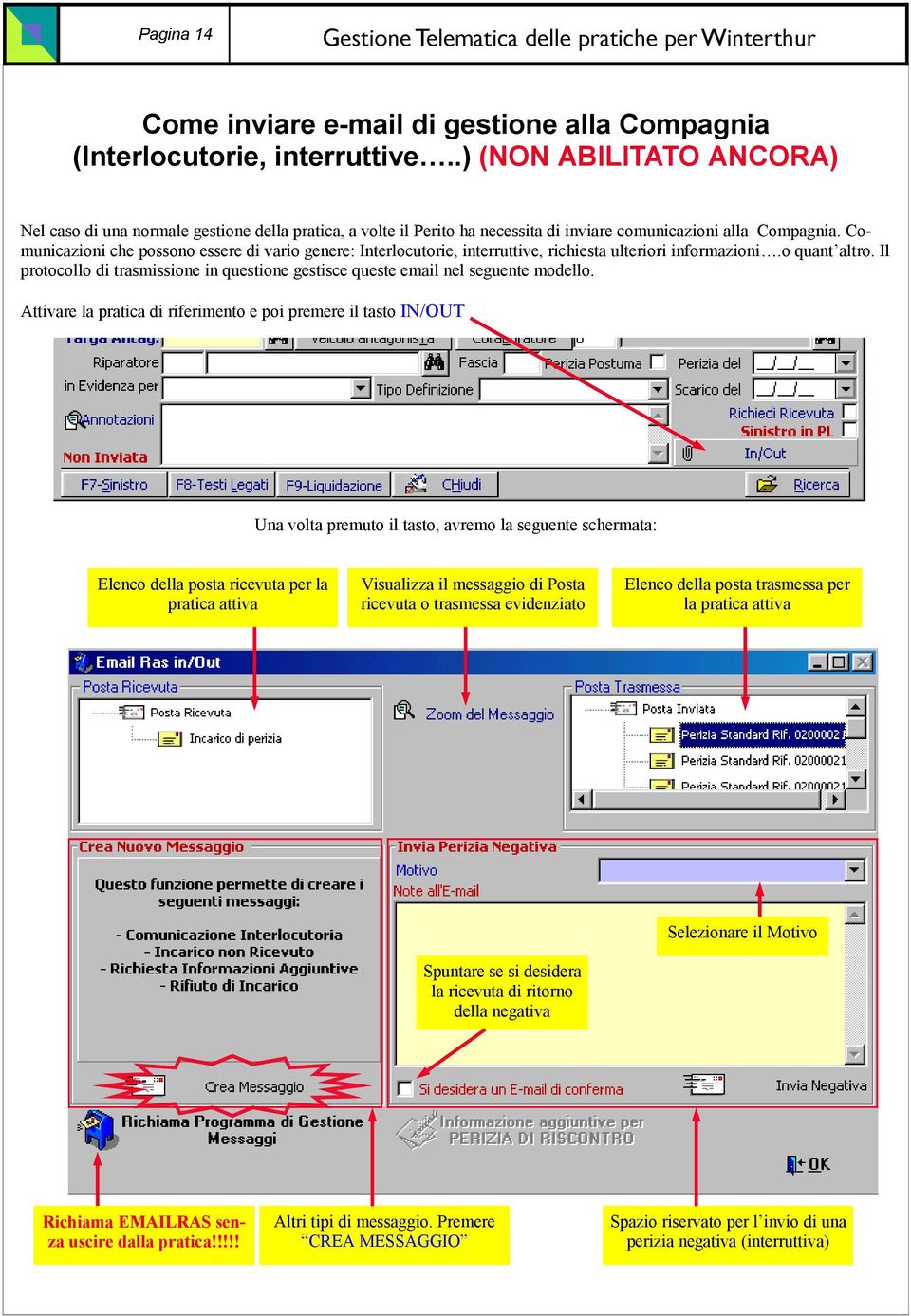 Comunicazioni che possono essere di vario genere: Interlocutorie, interruttive, richiesta ulteriori informazioni.o quant altro.